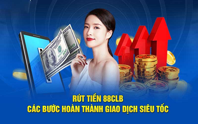 Quy trình rút tiền 88CLB thần tốc